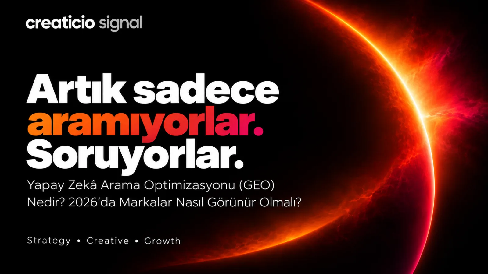 Yapay Zekâ Arama Optimizasyonu (GEO) Nedir? 2026'da Markalar Nasıl Görünür Olmalı?